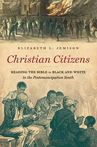 Christian Citizens: Reading the Bible in Black and White in the Postemancipation South von University of North Carolina Press